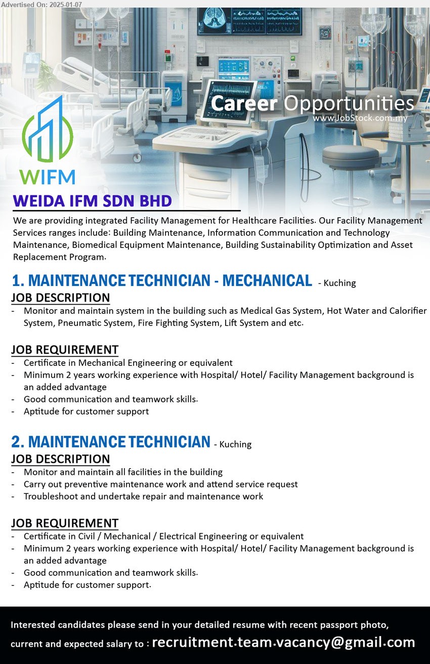 WEIDA IFM SDN BHD - 1. MAINTENANCE TECHNICIAN - MECHANICAL (Kuching), Certificate in Mechanical Engineering, Minimum 2 years working experience with Hospital/ Hotel/ Facility Management background is an added advantage,...
2. MAINTENANCE TECHNICIAN (Kuching), Certificate in Civil / Mechanical / Electrical Engineering, Minimum 2 years working experience with Hospital/ Hotel/ Facility Management background,...
Email resume to ...