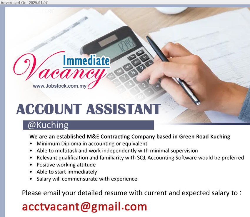 ADVERTISER - ACCOUNT ASSISTANT  (Kuching), Diploma in Accounting, Relevant qualification and familiarity with SQL Accounting Software would be preferred,...
Email resume to ...