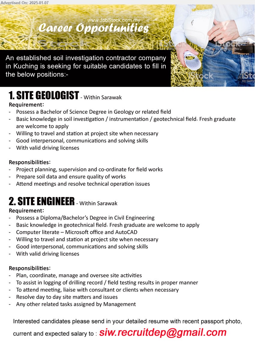 ADVERTISER (Soil Investigation Contractor) - 1. SITE GEOLOGIST  (Sarawak), Bachelor of Science Degree in Geology, basic knowledge in soil investigation / instrumentation / geotechnical field.,...
2. SITE ENGINEER (Sarawak), Diploma/Bachelor’s Degree in Civil Engineering, Basic knowledge in geotechnical field. Fresh graduate are welcome to apply,...
Email resume to ...