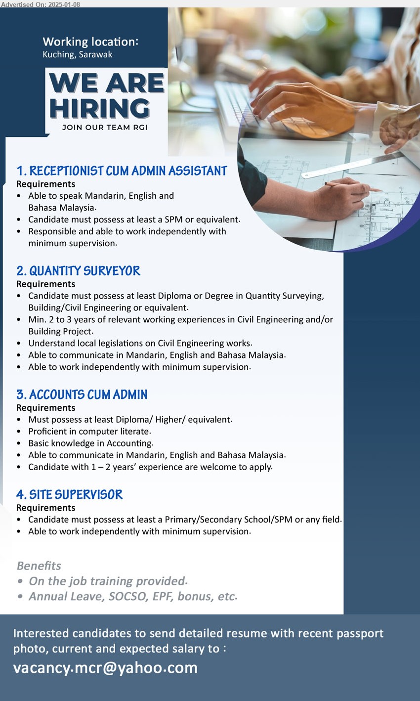 ADVERTISER - 1. RECEPTIONIST CUM ADMIN ASSISTANT (Kuching), SPM, Able to speak Mandarin, English and Bahasa Malaysia.,...
2. QUANTITY SURVEYOR (Kuching), Diploma or Degree in Quantity Surveying, Building/Civil Engineering,...
3. ACCOUNTS CUM ADMIN (Kuching), Diploma/ Higher, 1 – 2 years’ experience are welcome to apply, Basic knowledge in Accounting,...
4. SITE SUPERVISOR (Kuching), Primary/Secondary School/SPM,...
Email resume to ...