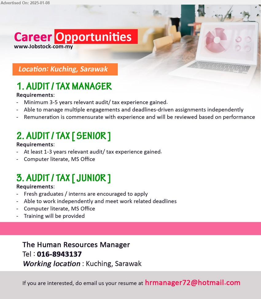 ADVERTISER - 1. AUDIT / TAX MANAGER (Kuching), Minimum 3-5 years relevant audit/ tax experience gained, Able to manage multiple engagements and deadlines-driven assignments independently,...
2. AUDIT / TAX [SENIOR] (Kuching), At least 1-3 years relevant audit/ tax experience gained.,...
3. AUDIT / TAX [JUNIOR] (Kuching), Fresh graduates / interns are encouraged to apply,...
Call 016-8943137 / Email resume to ...