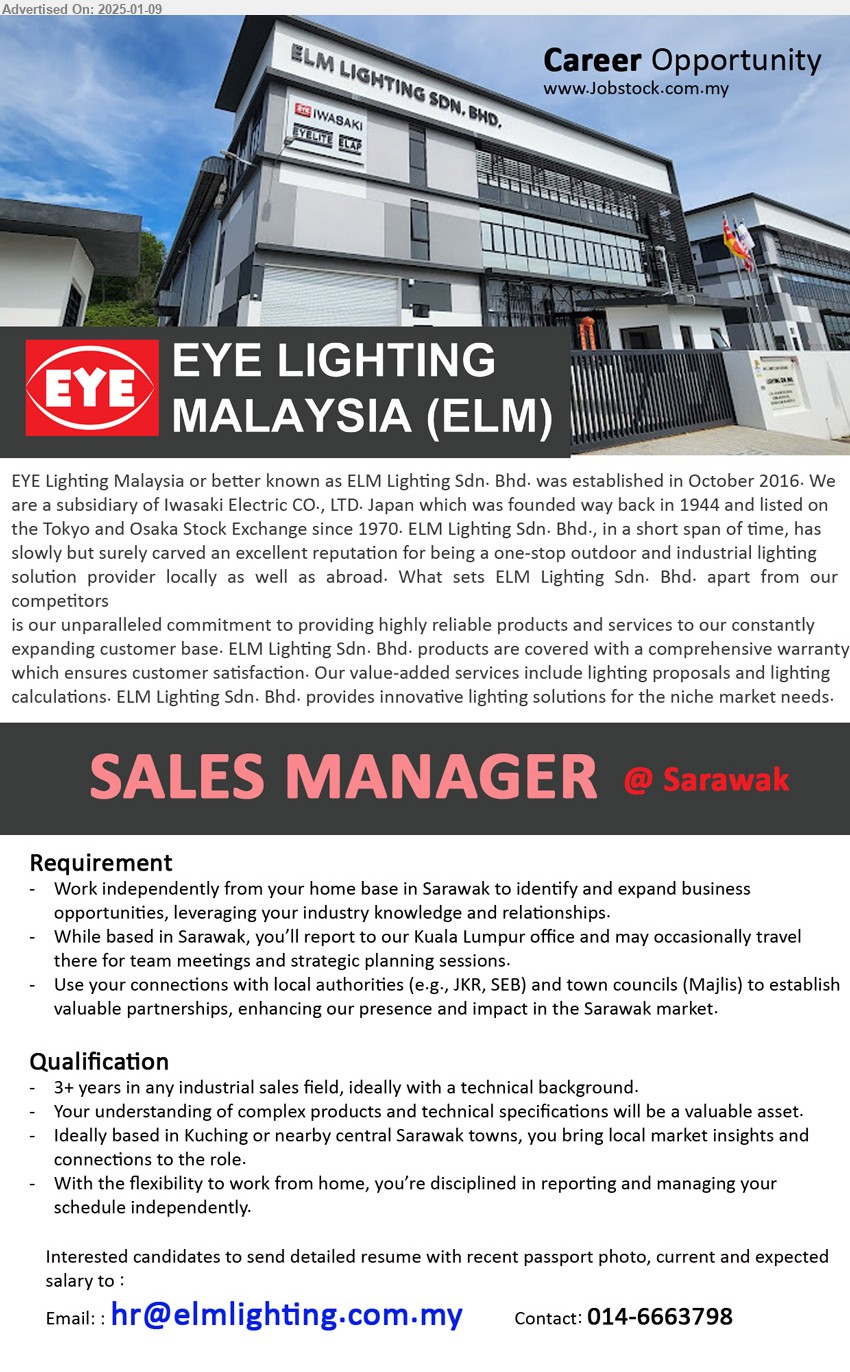 ELM LIGHTING SDN BHD (EYE Lighting Malaysia) - SALES MANAGER (Sarawak), 3+ years in any industrial sales field, ideally with a technical background, Work independently from your home base in Sarawak to identify and expand business opportunities, leveraging your industry knowledge and relationships,...
Call 014-6663798 or Email resume to...