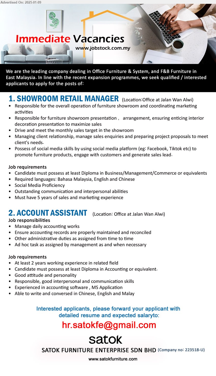 SATOK FURNITURE ENTERPRISE SDN BHD - 1. SHOWROOM RETAIL MANAGER   (Kuching), at least Diploma in Business/Management/Commerce or equivalents, Social Media Proficiency, 5 years of sales and marketing experience ,...
2. ACCOUNT ASSISTANT (Kuching), at least Diploma in Accounting or equivalent, At least 2 years working experience in related field , ,...
Email resume to...