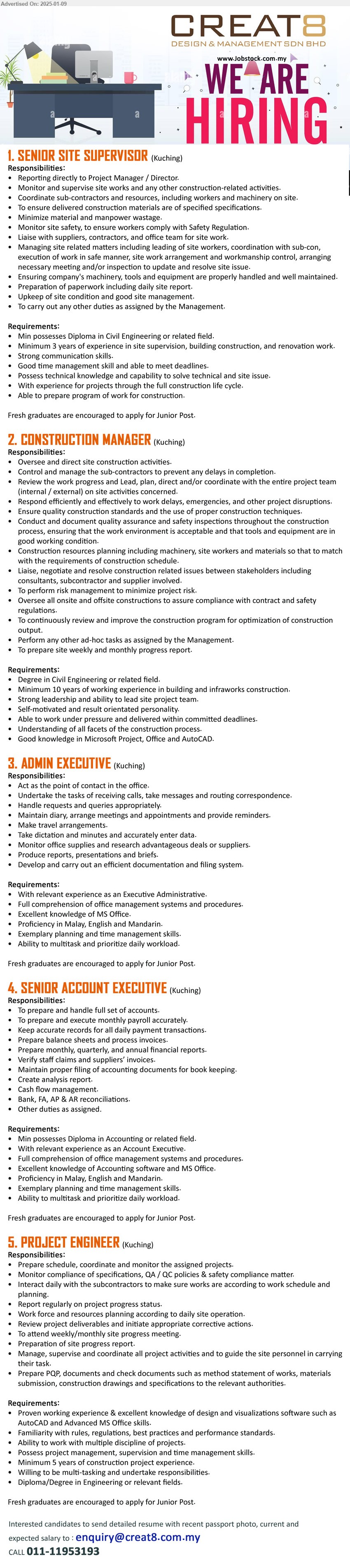 CREAT8 DESIGN & MANAGEMENT SDN BHD - 1. SENIOR SITE SUPERVISOR  (Kuching), Min possesses Diploma in Civil Engineering or related field, min. 3 years of experience in site supervision, building construction, and renovation work,...
2. CONSTRUCTION MANAGER  (Kuching), Degree in Civil Engineering or related field, min. 10 years of working experience in building and infraworks construction,...
3. ADMIN EXECUTIVE  (Kuching), With relevant experience as an Executive Administrative, Excellent knowledge of MS Office,...
4. SENIOR ACCOUNT EXECUTIVE  (Kuching), Min possesses Diploma in Accounting or related field,...
5. PROJECT ENGINEER  (Kuching), Proven working experience & excellent knowledge of design and visualizations software such as AutoCAD and Advanced MS Office skills,...
Call 011-11953193 or Email resume to...