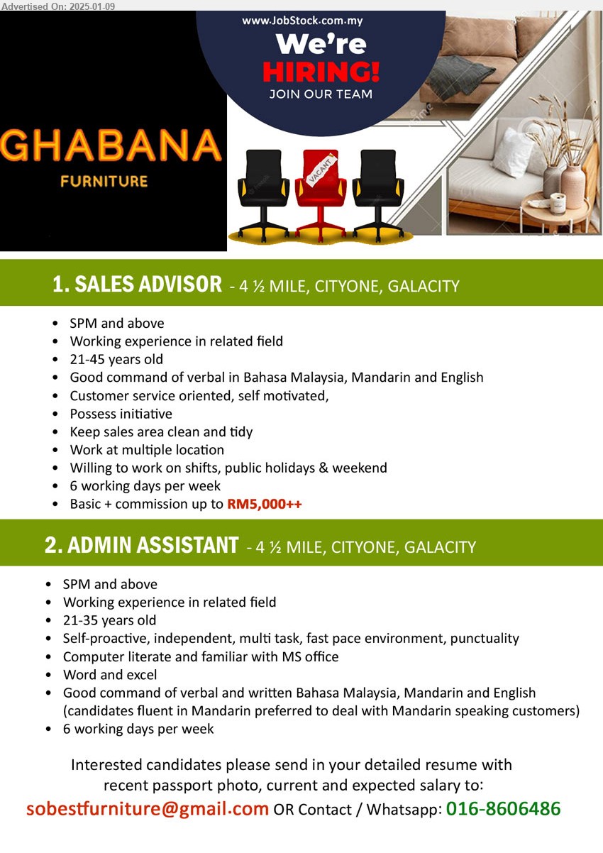 GHABANA FURNITURE - 1. SALES ADVISOR  (Kuching), Basic + commission up to RM5,000++, SPM and above, Customer service oriented, self motivated, Keep sales area clean and tidy,...
2. ADMIN ASSISTANT  (Kuching), SPM and above, Self-proactive, independent, multi task, fast pace environment, punctuality,...
Call 016-8606486 or Email resume to...