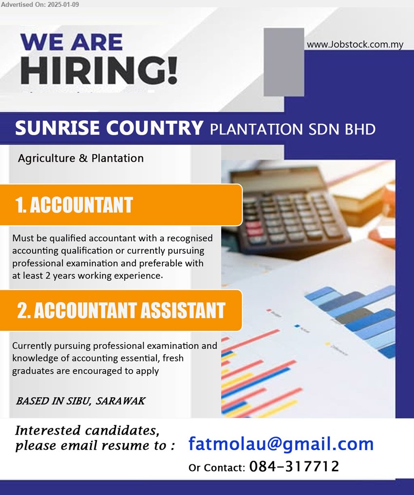 SUNRISE COUNTRY PLANTATION SDN BHD - 1. ACCOUNTANT  (Sibu), Must be qualified Accountant with a recognised accounting qualification or currently pursuing 
professional examination,...
2. ACCOUNTANT ASSISTANT  (Sibu), Currently pursuing professional examination and knowledge of accounting essential,...
call 084-317712 or Email resume to...