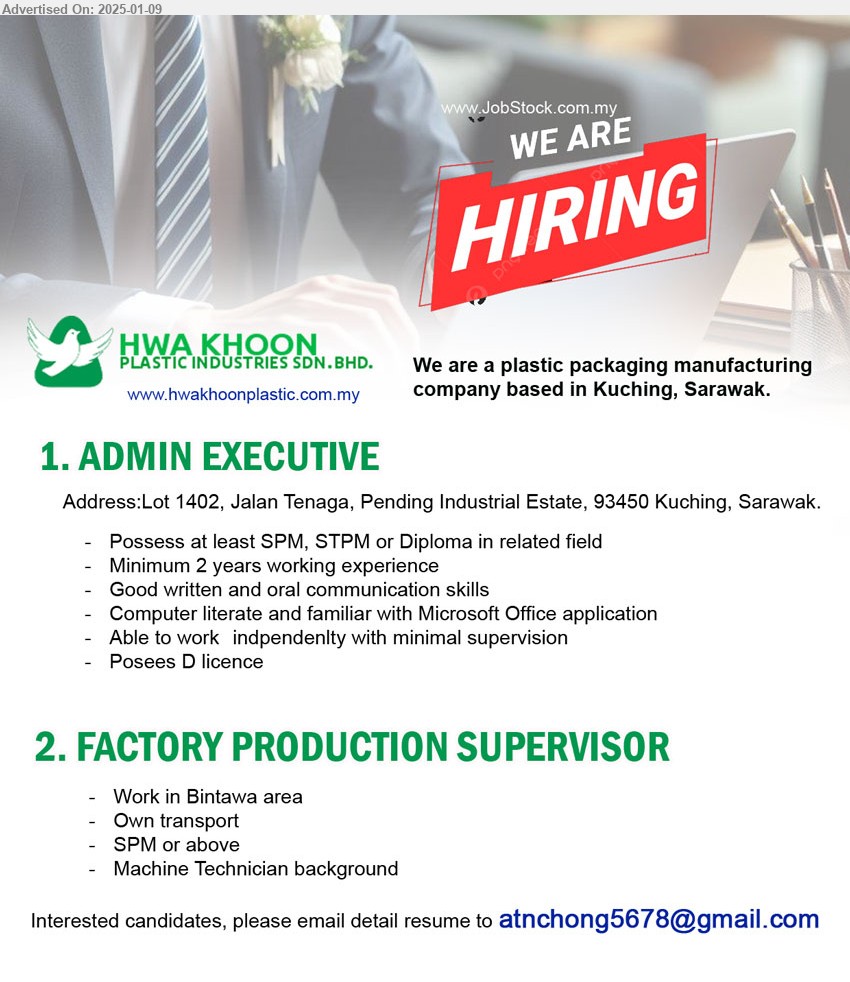 HWA KHOON PLASTIC INDUSTRIES SDN BHD - 1. ADMIN EXECUTIVE (Kuching),  SPM, STPM or Diploma, Minimum 2 years working experience, Computer literate and familiar with Microsoft Office application...
2. FACTORY PRODUCTION SUPERVISOR (Kuching), SPM or above, Machine Technician background,...
Email resume to ...