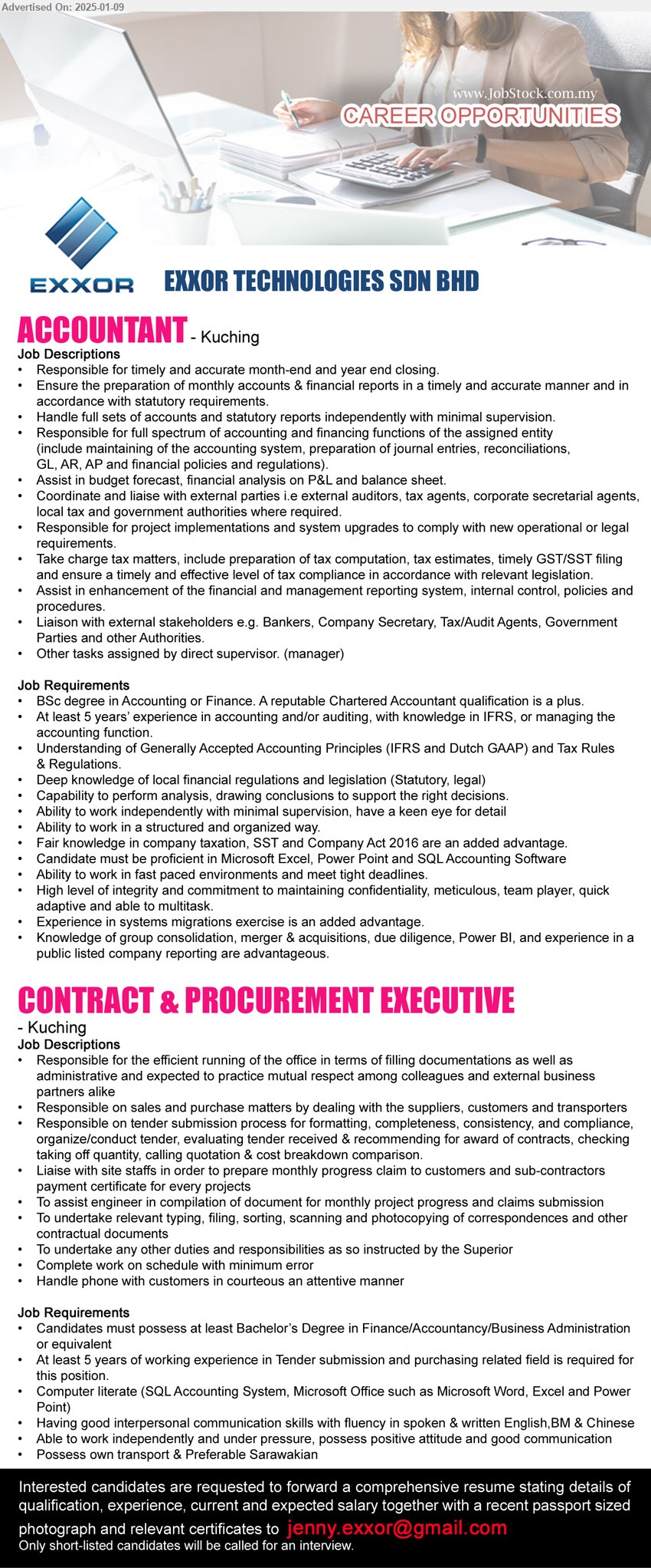 EXXOR TECHNOLOGIES SDN BHD - 1. ACCOUNTANT  (Kuching), BS Degree in Accounting or Finance. A reputable Chartered Accountant qualification is a plus,...
2. CONTRACT & PROCUREMENT EXECUTIVE  (Kuching), Bs Degree in Finance/Accountancy/Business Administration, Computer literate (SQL Accounting System, Microsoft Office such as Microsoft Word, Excel and Power Point),...
Email resume to ...