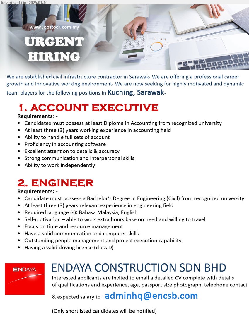 ENDAYA CONSTRUCTION SDN BHD - 1. ACCOUNT EXECUTIVE  (Kuching), Diploma in Accounting from recognized university, 3 yrs. exp.,...
2. ENGINEER (Kuching), Bachelor’s Degree in Engineering (Civil), 3 yrs. exp.,...
Email resume to ...