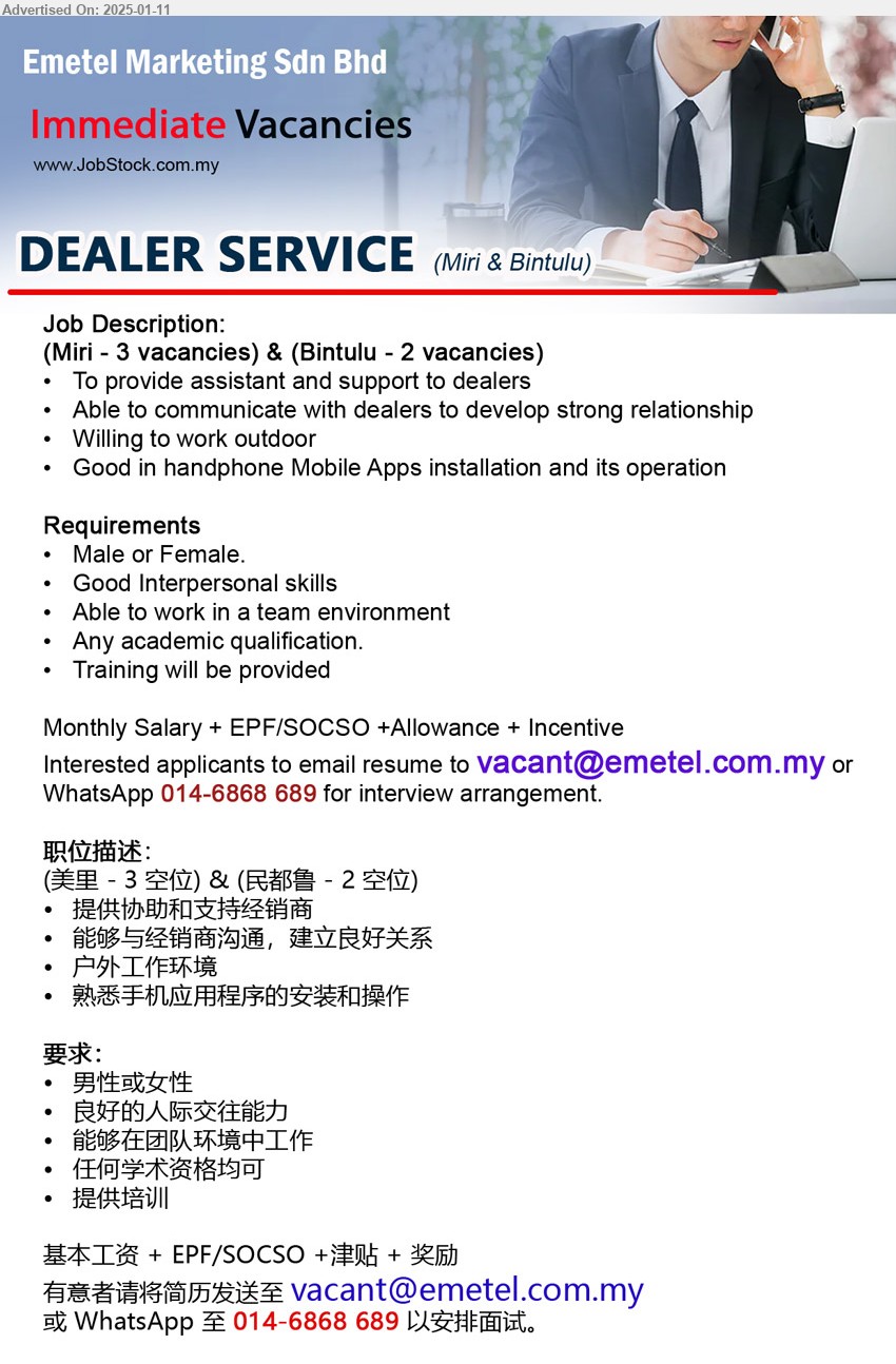 EMETEL MARKETING SDN BHD - DEALER SERVICE  (Miri - 3, Bintulu - 2), Good Interpersonal skills, Any academic qualification, To provide assistant and support to dealers,...
WhatsApp 014-6868689 / Email resume to ...