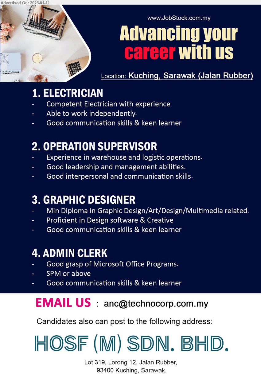 HOSF (M) SDN BHD - 1. ELECTRICIAN (Kuching), Competent Electrician with experience, Good communication skills & keen learner,...
2. OPERATION SUPERVISOR (Kuching), Experience in warehouse and logistic operations., Good leadership and management abilities,...
3. GRAPHIC DESIGNER (Kuching), Min Diploma in Graphic Design/Art/Design/Multimedia,...
4. ADMIN CLERK (Kuching), SPM, Good grasp of Microsoft Office Programs.,...
Email resume to ...