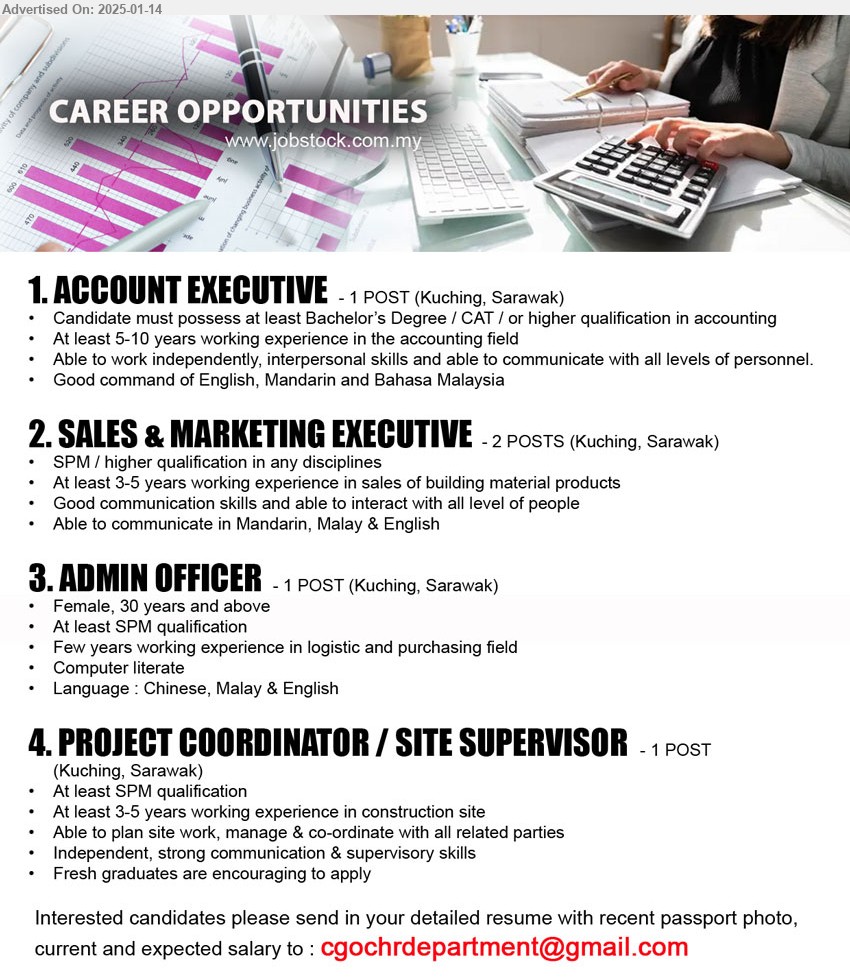 ADVERTISER - 1. ACCOUNT EXECUTIVE   (Kuching), Bachelor’s Degree / CAT / or higher qualification in Accounting, At least 5-10 years working experience in the accounting field,...
2. SALES & MARKETING EXECUTIVE   (Kuching), SPM / higher qualification in any disciplines, At least 3-5 years working experience in sales of building material products,...
3. ADMIN OFFICER   (Kuching), At least SPM qualification, Few years working experience in logistic and purchasing field,...
4. PROJECT COORDINATOR / SITE SUPERVISOR   (Kuching), At least SPM qualification, at least 3-5 years working experience in construction site, Able to plan site work, manage & co-ordinate with all related parties,...
Email resume to...