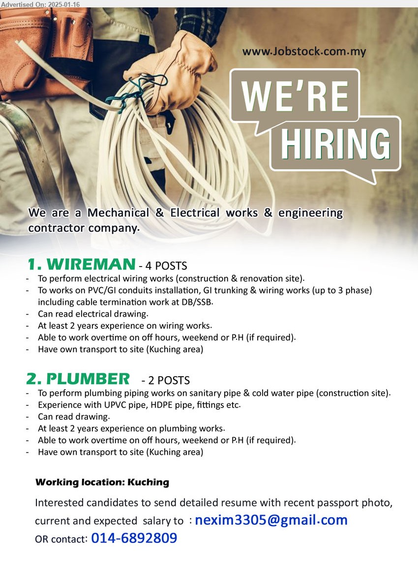 NEXIMPACT M&E SDN BHD - 1. WIREMAN (Kuching), 4 posts, 2 yrs. exp. on wiring works, To perform electrical wiring works (construction & renovation site).,...
2. PLUMBER  (Kuching), 2 posts, experience with UPVC pipe, HDPE pipe, fittings etc, 2 yrs. exp. on plumbing works...
Call 014-6892809 / Email resume to ...