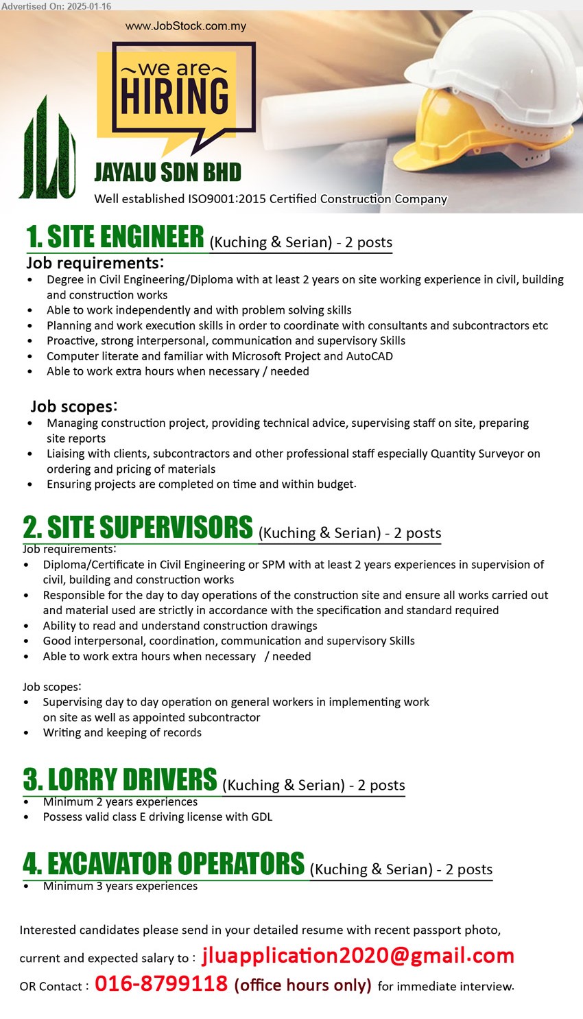 JAYALU SDN BHD - 1. SITE ENGINEER (Kuching, Serian), 2 posts, Degree in Civil Engineering/Diploma with at least 2 years on site working experience in civil, building and construction works ,...
2. SITE SUPERVISORS  (Kuching, Serian), 2 posts, Diploma/Certificate in Civil Engineering or SPM with at least 2 years experiences in supervision of civil, building and construction works ,...
3. LORRY DRIVERS (Kuching, Serian), 2 posts, Possess valid class E driving license with GDL,...
4. EXCAVATOR OPERATORS (Kuching, Serian), 2 posts, Minimum 3 years experience,...
Contact : 016-8799118 (office hours only) / Email resume to ....