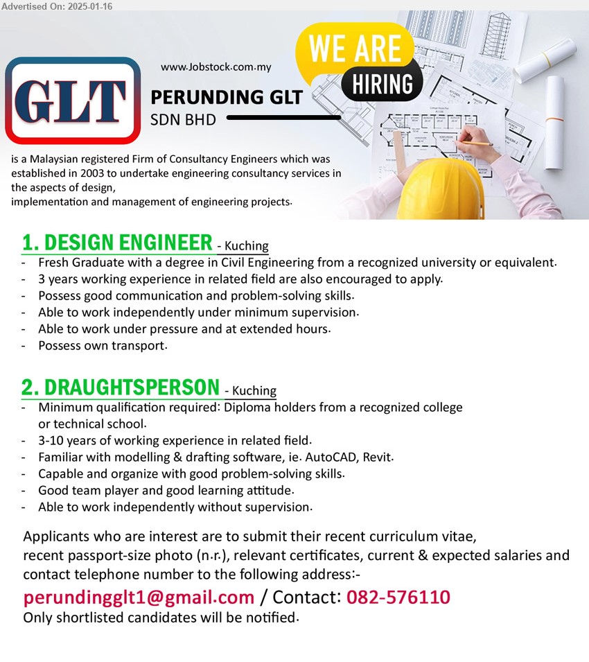 PERUNDING GLT SDN BHD - 1. DESIGN ENGINEER (Kuching), Fresh Graduate with a Degree in Civil Engineering from a recognized university or equivalent, 3 years working experience in related field are also encouraged to apply,...
2. DRAUGHTSPERSON  (Kuching), Diploma, 3-10 yrs exp., Familiar with modelling & drafting software, ie. AutoCAD, Revit.,...
Contact: 082-576110 / Email resume to ...