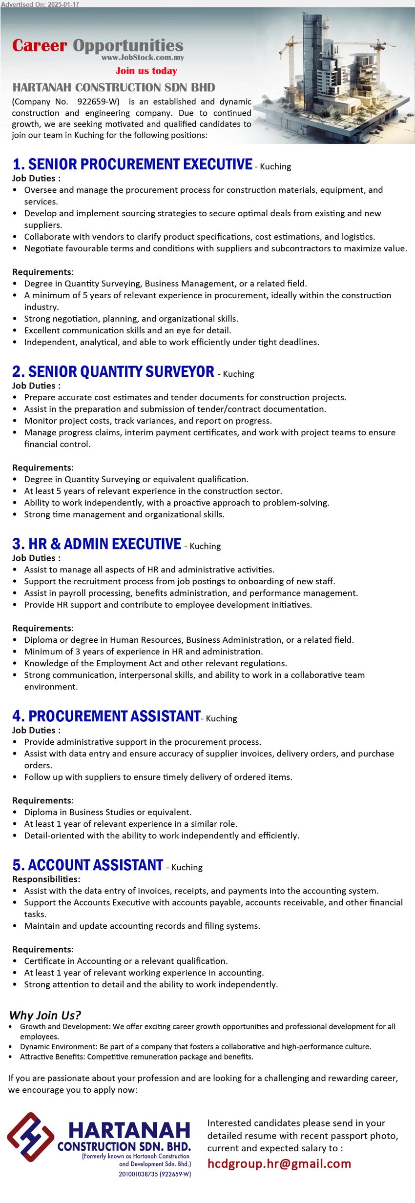 HARTANAH CONSTRUCTION SDN BHD - 1. SENIOR PROCUREMENT EXECUTIVE (Kuching), Degree in Quantity Surveying, Business Management,,...
2. SENIOR QUANTITY SURVEYOR (Kuching), Degree in Quantity Surveying, 5 yrs. exp. in the construction sector,...
3. HR & ADMIN EXECUTIVE (Kuching), Diploma or degree in Human Resources, Business Administration, 3 yrs. exp.,...
4. PROCUREMENT ASSISTANT (Kuching), Diploma in Business Studies, at least 1 yr. exp.,...
5. ACCOUNT ASSISTANT  (Kuching), Certificate in Accounting, At least 1 year of relevant working experience in accounting,...
Email resume to...