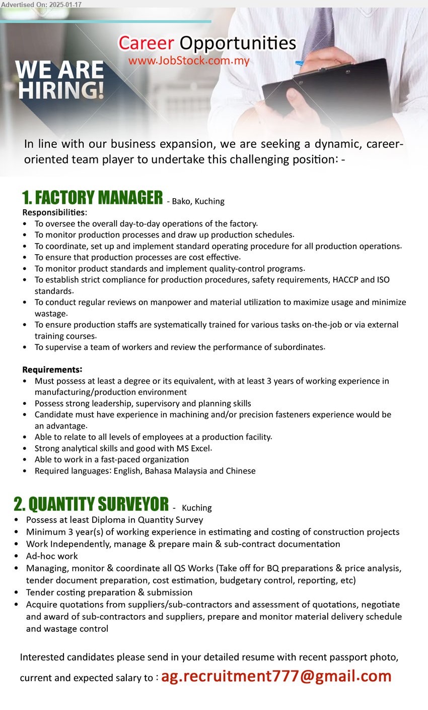 ADVERTISER - 1. FACTORY MANAGER (Bako-Kuching), Must possess at least a degree, with at least 3 years of working experience in manufacturing/ production environment,...
2. QUANTITY SURVEYOR (Kuching), Diploma in Quantity Survey, Minimum 3 year(s) of working experience in estimating and costing of construction projects,...
Email resume to ...