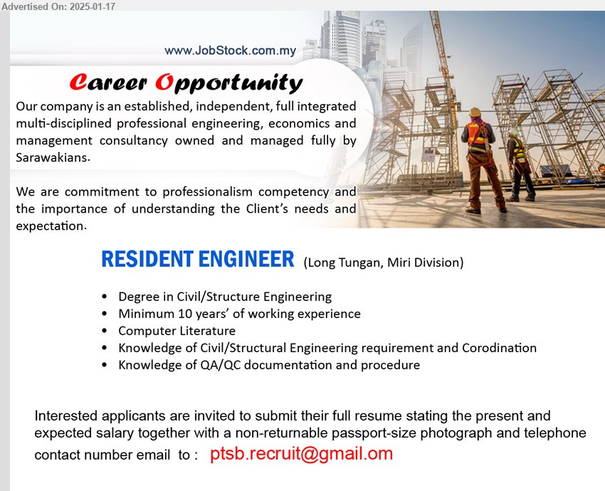 ADVERTISER - RESIDENT ENGINEER  (Long Tungan, Miri Division), Degree in Civil/Structure Engineering, Minimum 10 years’ of working experience, Knowledge of Civil/Structural Engineering requirement and Corodination...
Email resume to ...