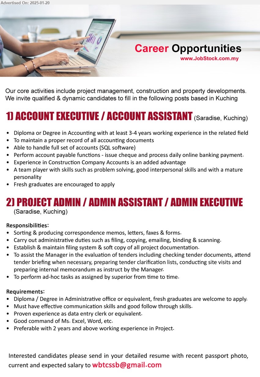 ADVERTISER - 1. ACCOUNT EXECUTIVE / ACCOUNT ASSISTANT (Kuching), Diploma or Degree in Accounting with at least 3-4 yrs. exp.,...
2. PROJECT ADMIN / ADMIN ASSISTANT / ADMIN EXECUTIVE (Kuching), Diploma / Degree in Administrative office or equivalent, fresh graduates are welcome to apply. ,...
Email resume to...