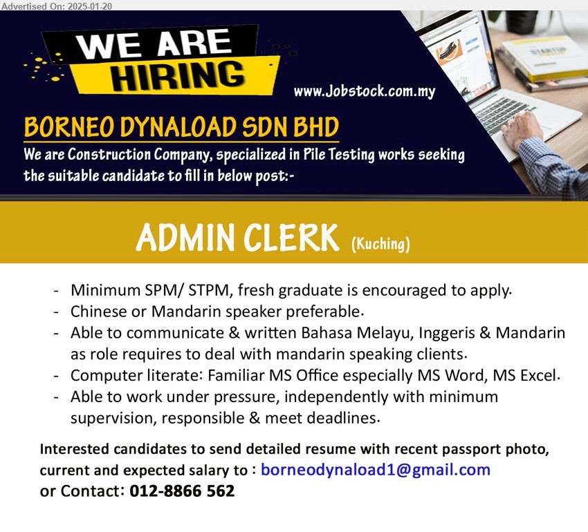 BORNEO DYNALOAD SDN BHD - ADMIN CLERK (Kuching),  SPM/ STPM, fresh graduate is encouraged to apply, Chinese or Mandarin speaker preferable, Computer literate: Familiar MS Office especially MS Word, MS Excel...
Contact: 012-8866 562 / Email resume to ...