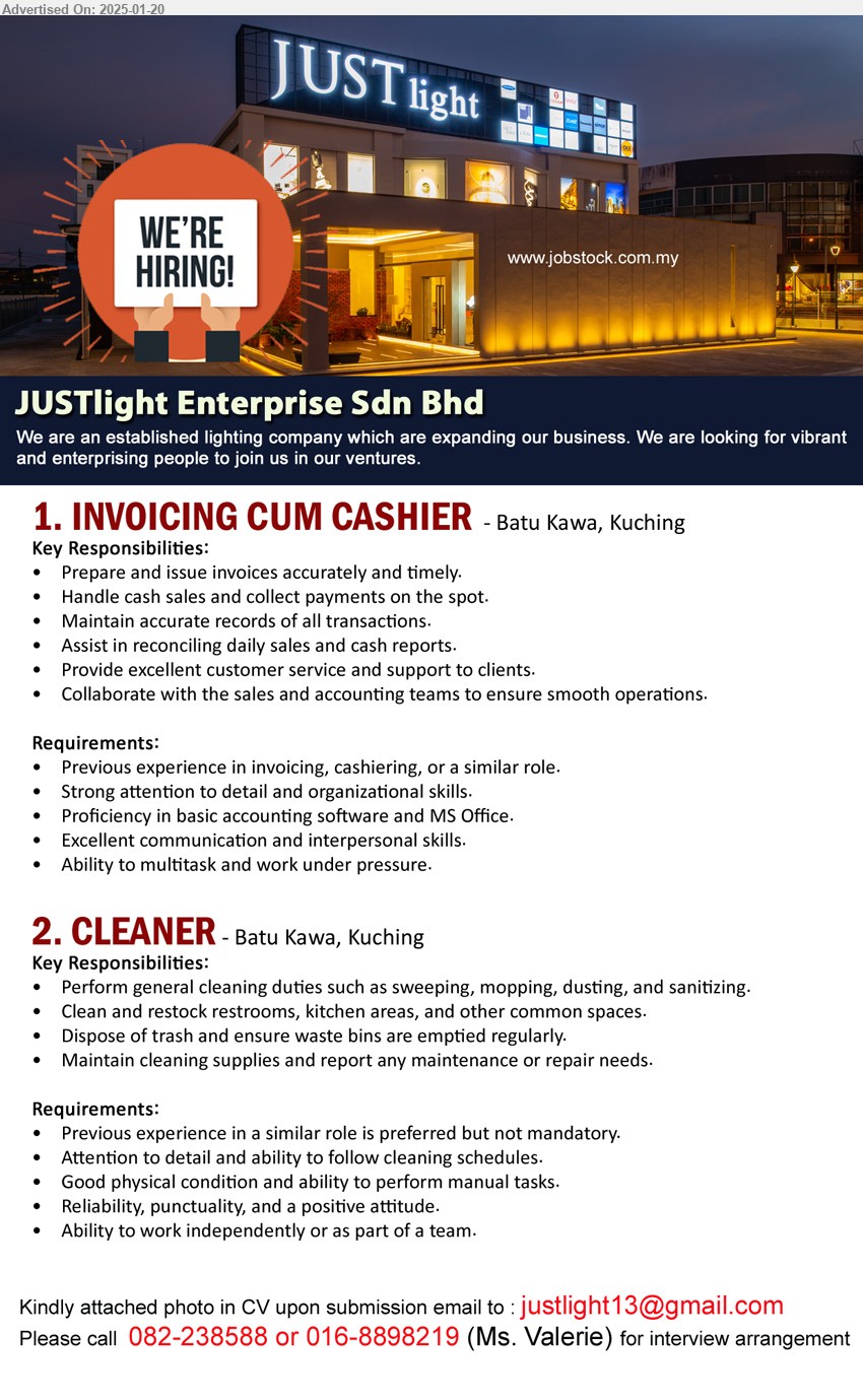 JUSTLIGHT ENTERPRISE SDN BHD - 1. INVOICING CUM CASHIER  (Kuching), Previous experience in invoicing, cashiering, or a similar role, Proficiency in basic accounting software and MS Office.,...
2. CLEANER  (Kuching), Perform general cleaning duties such as sweeping, mopping, dusting, and sanitizing.,...
Call 082-238588 or 016-8898219 / Email resume to ...