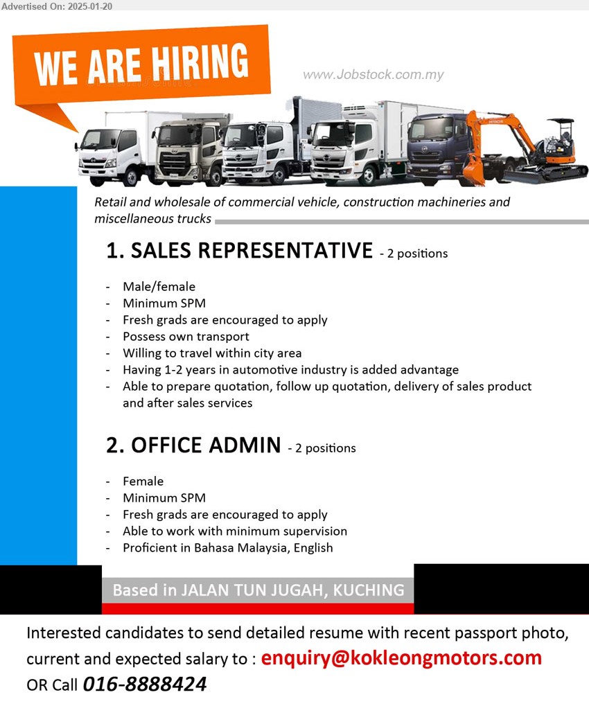 ADVERTISER (Retail and wholesale of commercial vehicle, construction machineries and  miscellaneous) - 1. SALES REPRESENTATIVE (Kuching), 2 posts, Min. SPM, Having 1-2 years in automotive industry is added advantage,...
2. OFFICE ADMIN (Kuching), 2 posts, Min. SPM, fresh grads are encouraged to apply, able to work with minimum supervision,...
Call 016-8888424 / Email resume to ...