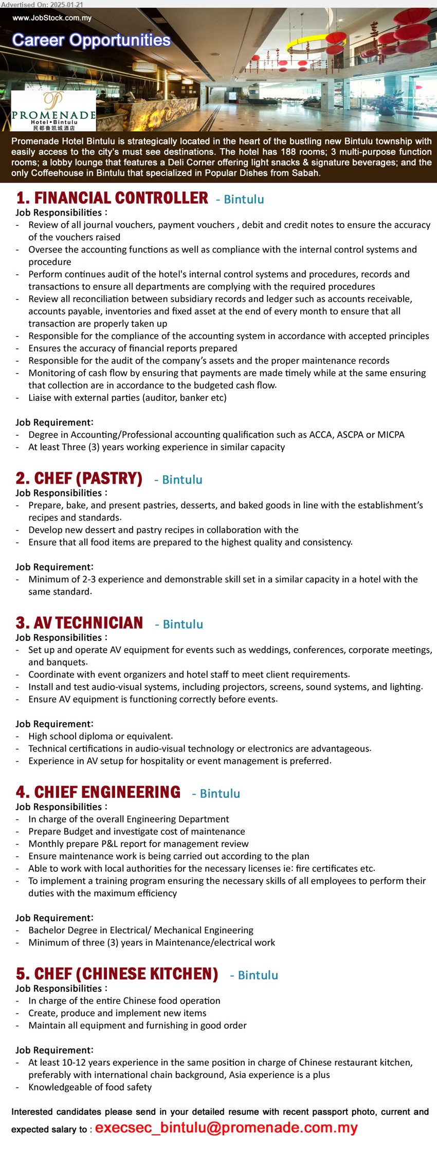 PROMENADE HOTEL BINTULU - 1. FINANCIAL CONTROLLER (Bintulu), Degree in Accounting/Professional accounting qualification such as ACCA, ASCPA or MICPA ,...
2. CHEF (PASTRY) (Bintulu), Minimum of 2-3 experience and demonstrable skill set in a similar capacity in a hotel with the 
same standard,...
3. AV TECHNICIAN (Bintulu), High school diploma, Technical certifications in audio-visual technology or electronics are advantageous.,...
4. CHIEF ENGINEERING (Bintulu), Bachelor Degree in Electrical/ Mechanical Engineering, Minimum of three (3) years in Maintenance/electrical work,...
5. CHEF (CHINESE KITCHEN) (Bintulu), At least 10-12 years experience in the same position in charge of Chinese restaurant kitchen,...
Email resume to ...