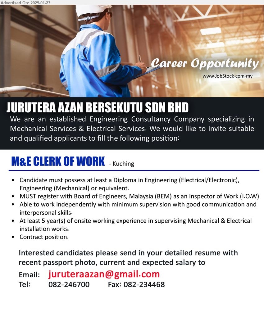 JURUTERA AZAN BERSEKUTU SDN BHD - M&E CLERK OF WORK (Kuching), Diploma in Engineering (Electrical/Electronic), Engineering (Mechanical), MUST register with Board of Engineers, Malaysia (BEM) as an Inspector of Work (I.O.W)...
Email resume to ...