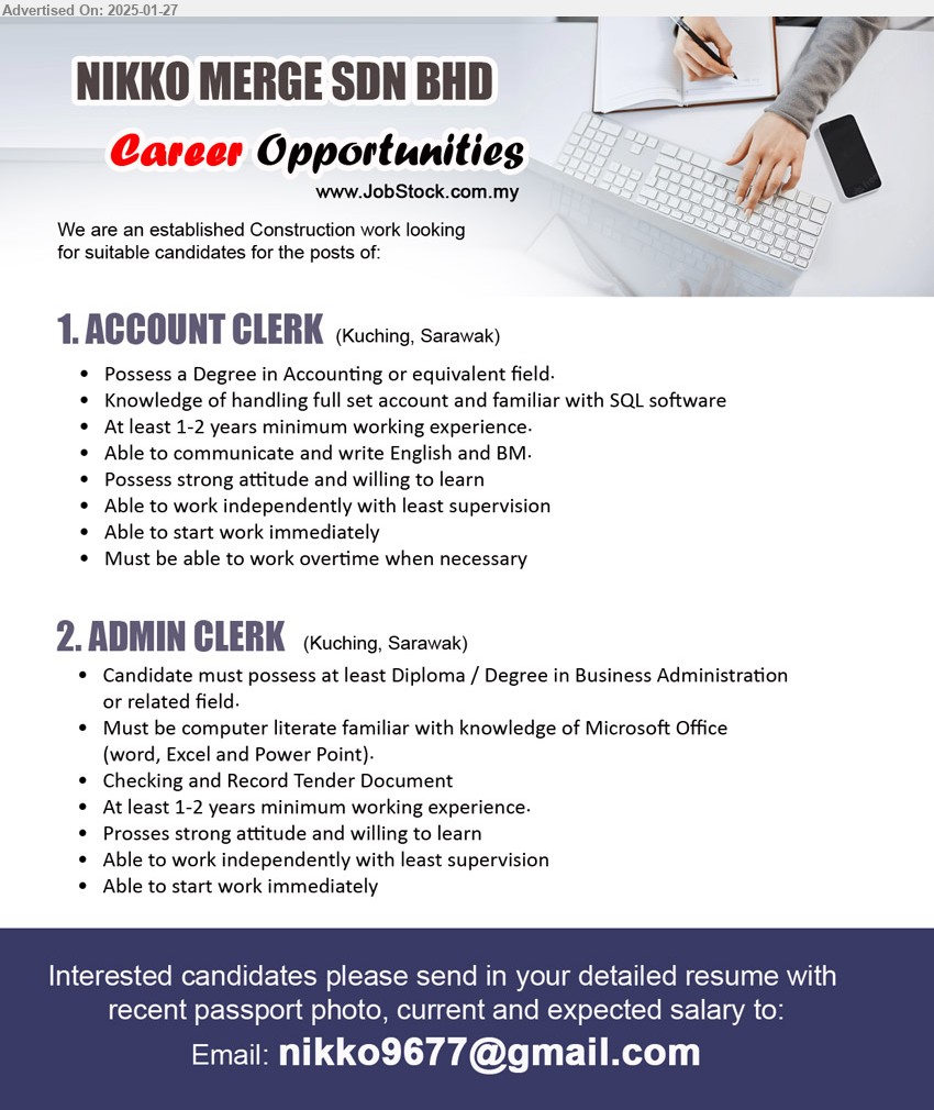 NIKKO MERGE SDN BHD - 1. ACCOUNT CLERK (Kuching), Degree in Accounting, Knowledge of handling full set account and familiar with SQL software,...
2. ADMIN CLERK (Kuching), Diploma / Degree in Business Administration, Must be computer literate familiar with knowledge of Microsoft Office,...
Email resume to 