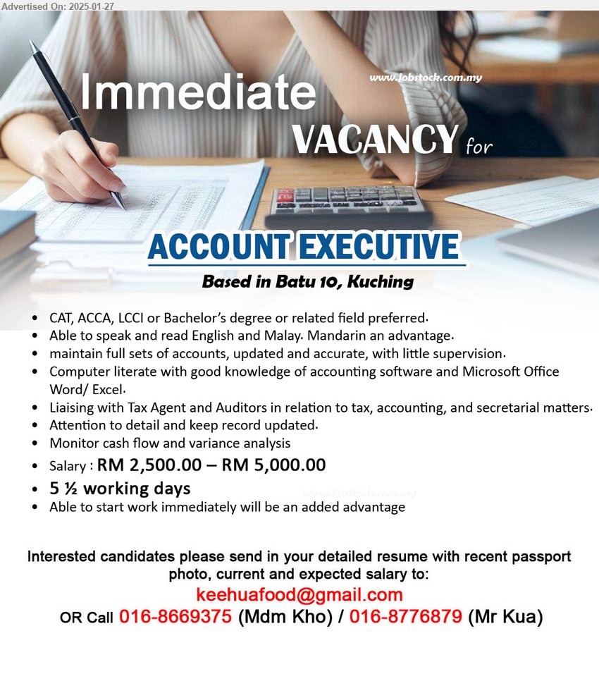 ADVERTISER - ACCOUNT EXECUTIVE  (Kuching), Salary : RM 2,500.00 – RM 5,000.00, CAT, ACCA, LCCI or Bachelor’s degree, Computer literate with good knowledge of accounting software and Microsoft Office ,...
Call 016-8669375 / 016-8776879 / Email resume to ...