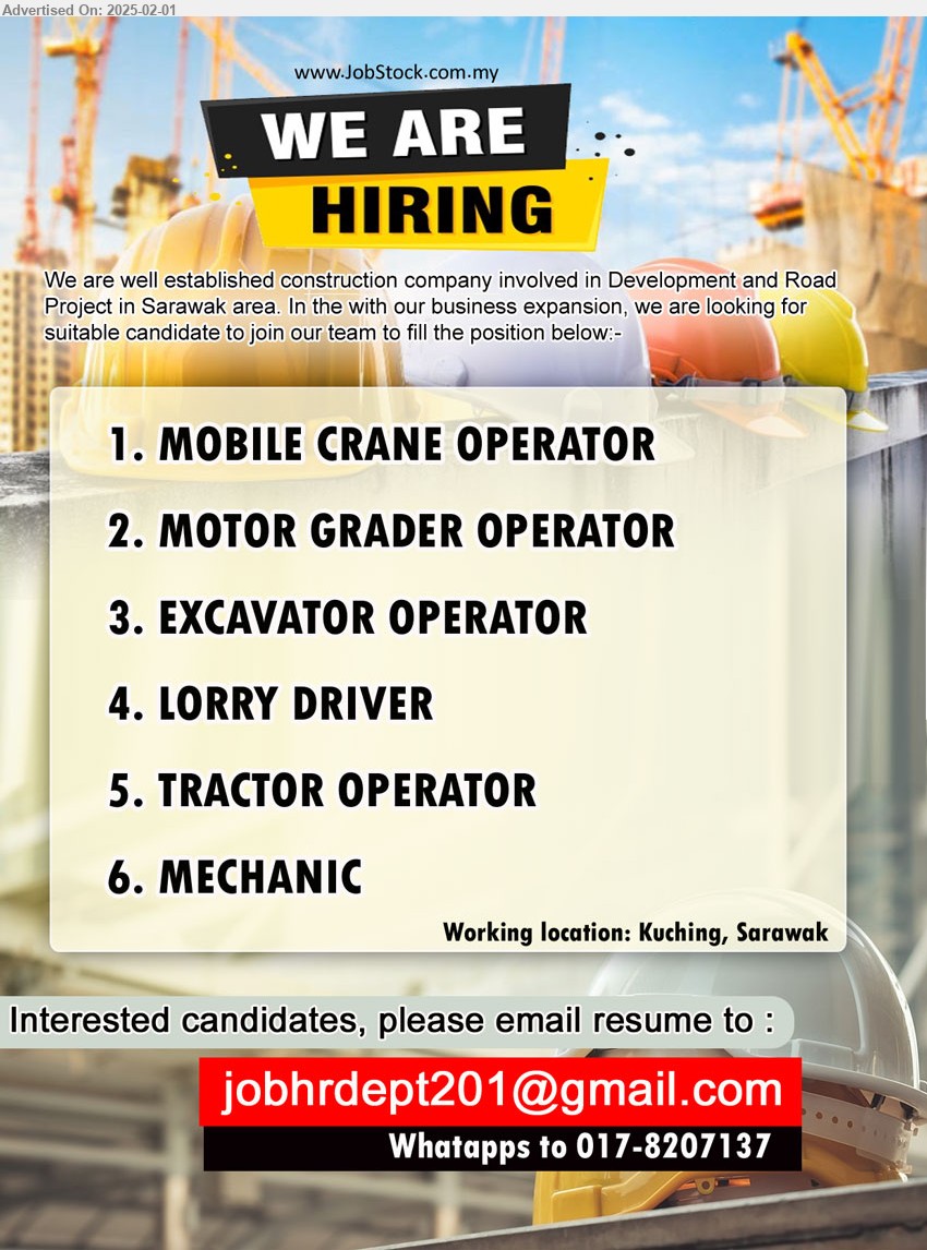 ADVERTISER (Construction Company) - 1. MOBILE CRANE OPERATOR (Kuching).
2. MOTOR GRADER OPERATOR (Kuching).
3. EXCAVATOR OPERATOR (Kuching).
4. LORRY DRIVER  (Kuching).
5. TRACTOR OPERATOR (Kuching).
6. MECHANIC (Kuching).
Whatapps to 017-8207137 / Email resume to ...