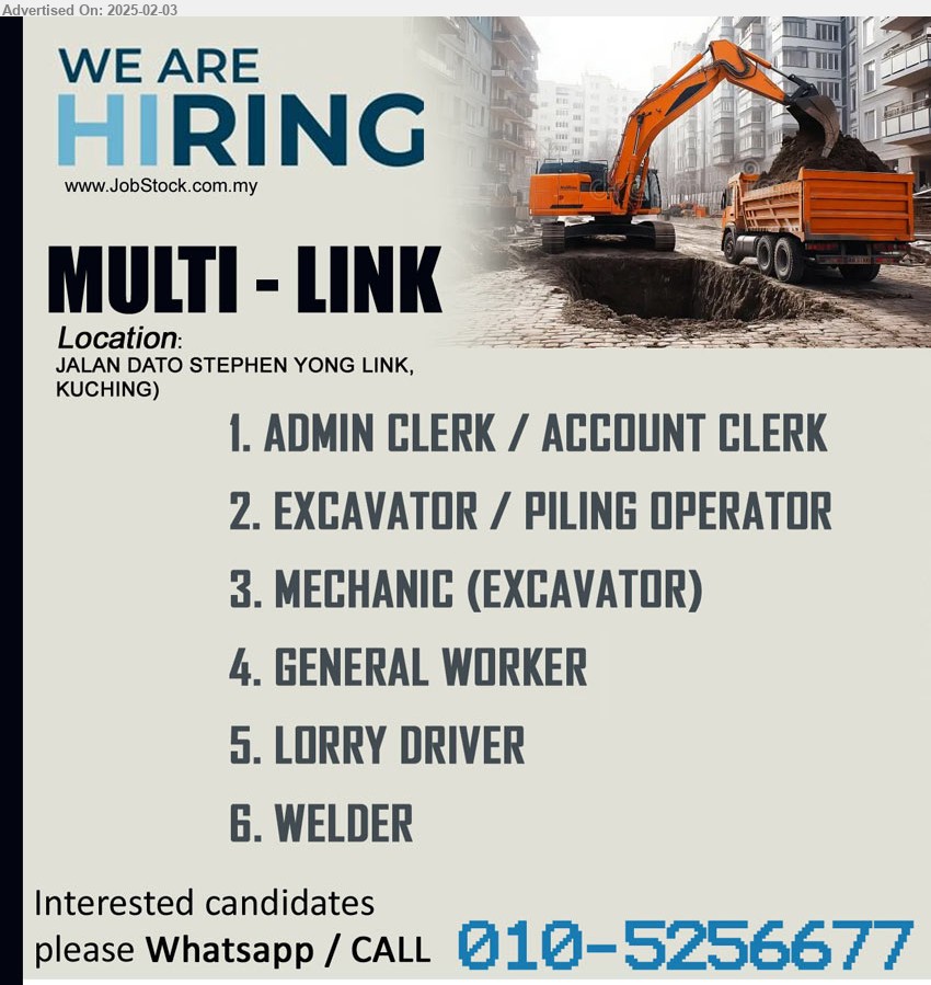 MULTI-LINK - 1. ADMIN CLERK / ACCOUNT CLERK  (Kuching).
2. EXCAVATOR / PILING OPERATOR (Kuching).
3. MECHANIC (EXCAVATOR)  (Kuching).
4. GENERAL WORKER (Kuching).
5. LORRY DRIVER (Kuching).
6. WELDER (Kuching).
Whatsapp / CALL 010-5256677