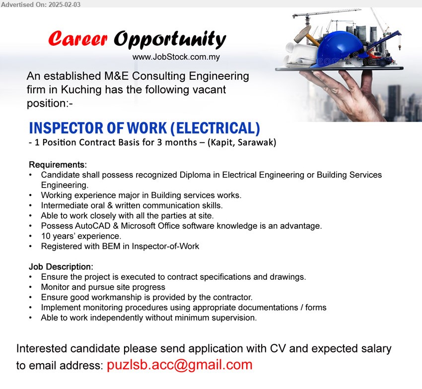 ADVERTISER (M&E Consulting Engineering Firm) - INSPECTOR OF WORK (ELECTRICAL)  (Kapit), Diploma in Electrical Engineering or Building Services Engineering, Possess AutoCAD & Microsoft Office software knowledge is an advantage, Registered with BEM in Inspector-of-Work,...
Email resume.