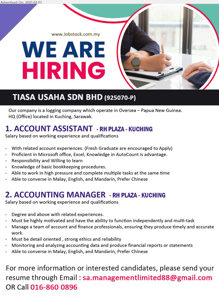 TIASA USAHA SDN BHD - 1. ACCOUNT ASSISTANT (Kuching), Proficient in Microsoft office, Excel, Knowledge in AutoCount is advantage, Knowledge of basic bookkeeping procedures.,...
2. ACCOUNTING MANAGER (Kuching), Degree, Manage a team of account and finance professionals, ensuring they produce timely and accurate work,...
Call 016-860 0896 or Email resume.