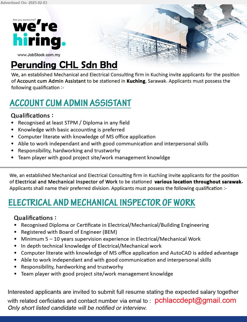 PERUNDING CHL SDN BHD - 1. ACCOUNT CUM ADMIN ASSISTANT (Kuching), Recognised at least STPM / Diploma in any field, Knowledge with basic accounting is preferred,...
2. ELECTRICAL AND MECHANICAL INSPECTOR OF WORK (Sarawak), Recognised Diploma or Certificate in Electrical/Mechanical/Building Engineering, Registered with Board of Engineer (BEM),...
Email resume.