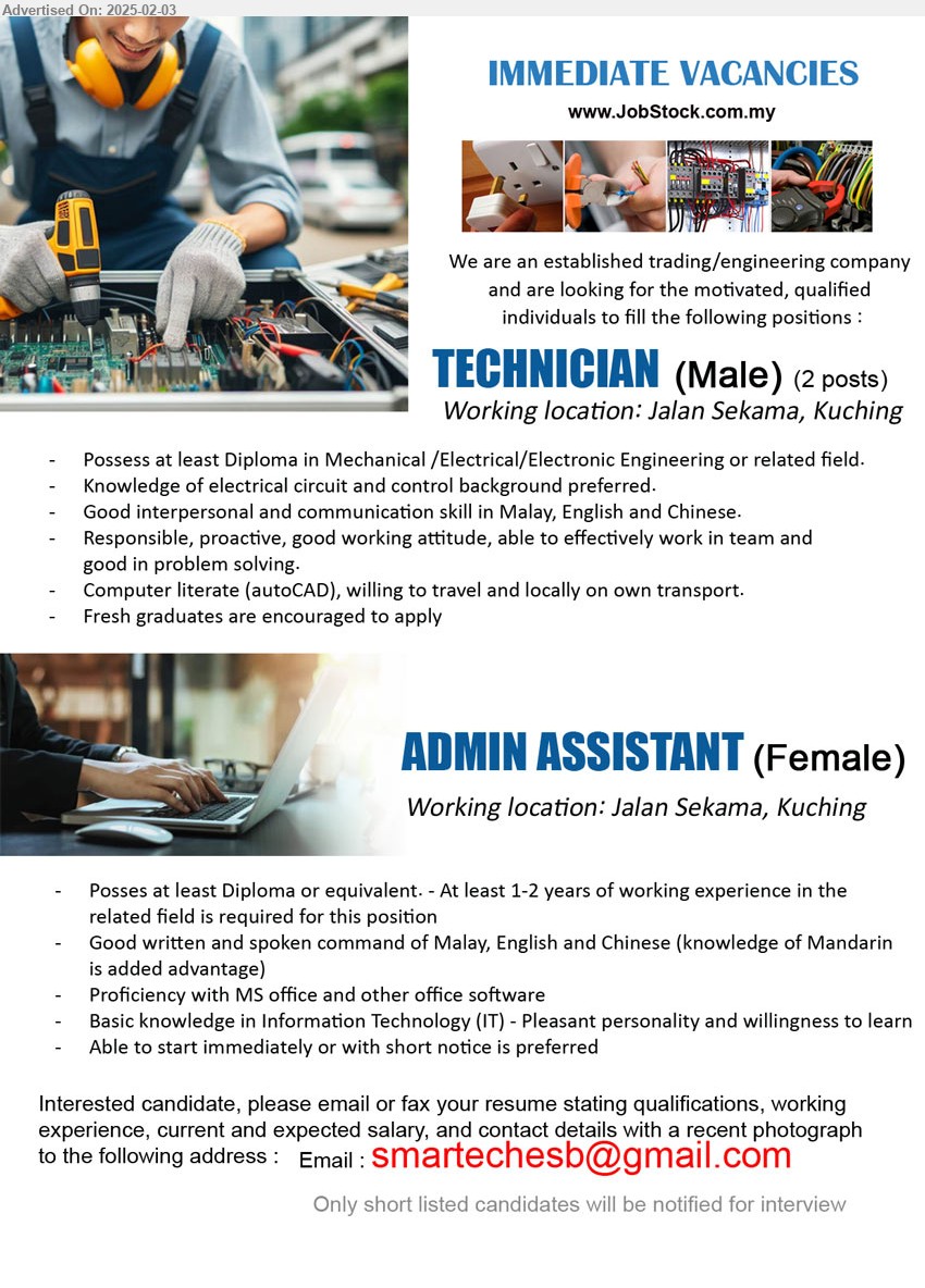 ADVERTISER (Trading / Engineering Company) - 1. TECHNICIAN   (Kuching), Diploma in Mechanical /Electrical/Electronic Engineering, Knowledge of electrical circuit and control background preferred,...
2. ADMIN ASSISTANT  (Kuching), Diploma or equivalent, At least 1-2 yrs. exp., Proficiency with MS office and other office software...
Email resume.