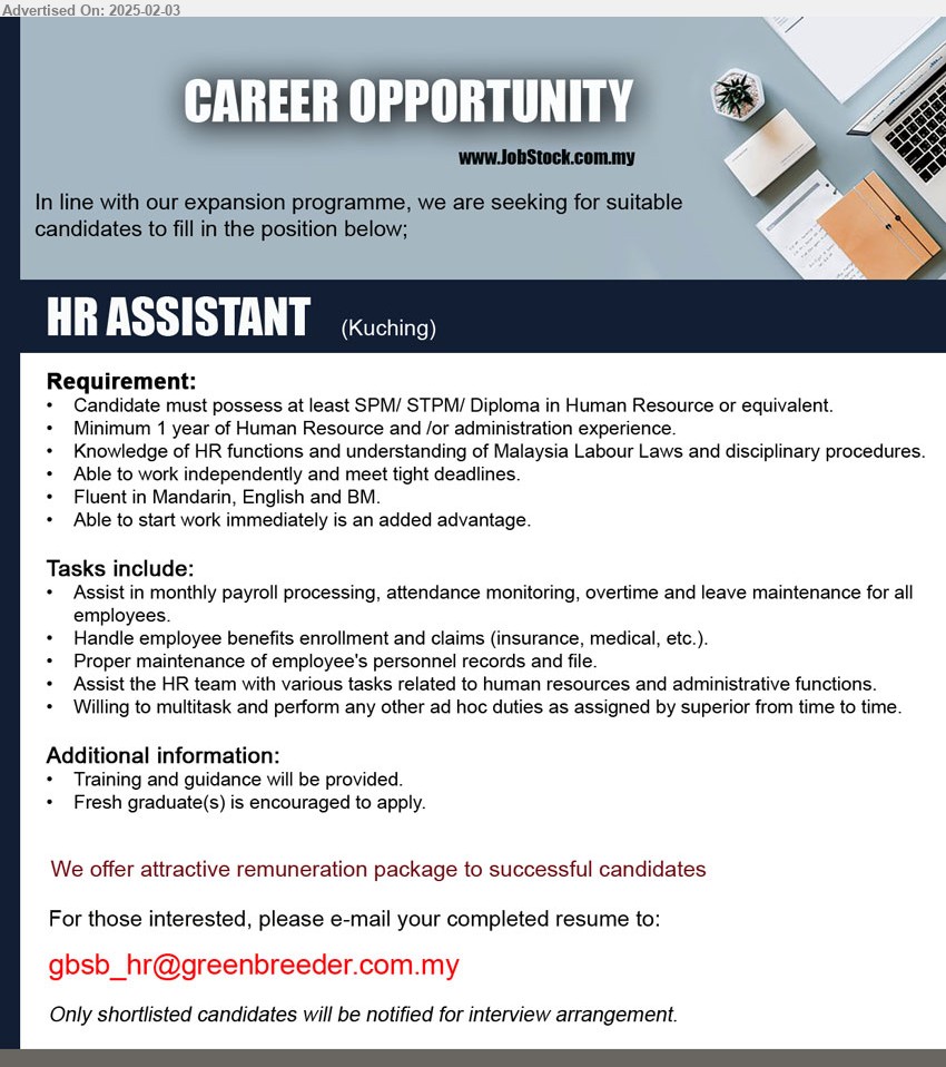 ADVERTISER - HR ASSISTANT (Kuching), SPM/ STPM/ Diploma in Human Resource 1 yr. exp., Knowledge of HR functions and understanding of Malaysia Labour Laws and disciplinary procedures,...
Email resume.