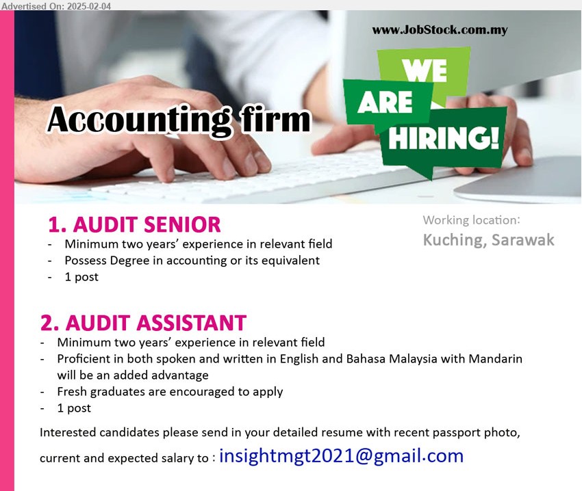 ADVERTISER (Accounting Firm) - 1. AUDIT SENIOR (Kuching), 2 yrs. exp.,  Degree in Accounting,...
2. AUDIT ASSISTANT (Kuching), 2 yrs. exp., Proficient in both spoken and written in English and Bahasa Malaysia with Mandarin 
will be an added advantage,...
Email resume.