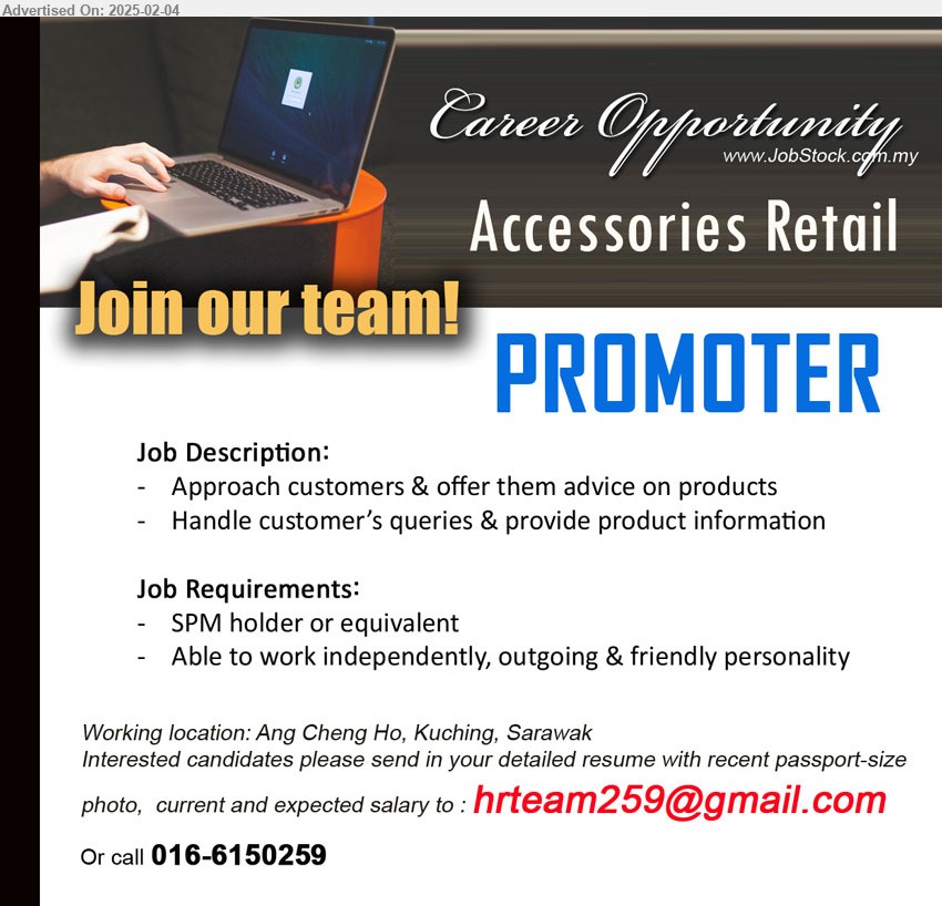 ADVERTISER (Accessories Retail) - PROMOTER (Kuching), SPM, Able to work independently, outgoing & friendly personality,...
Contact: 016-6150259 /Email resume.