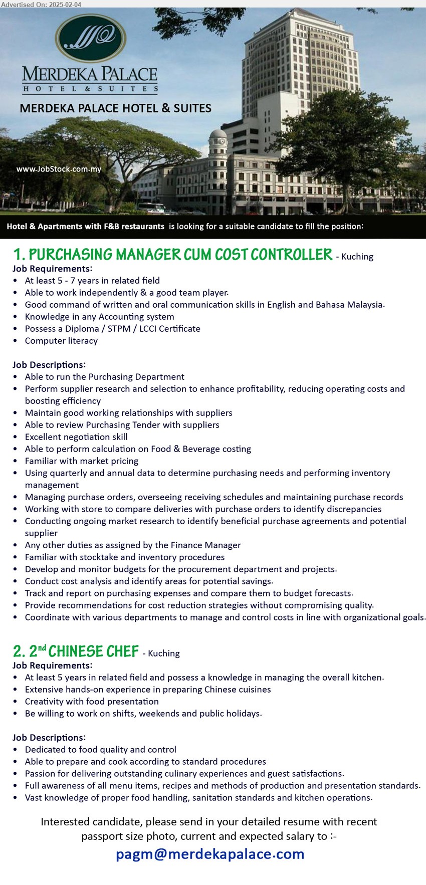 MERDEKA PALACE HOTEL & SUITES - 1. PURCHASING MANAGER CUM COST CONTROLLER (Kuching), Possess a Diploma / STPM / LCCI Certificate, Computer literacy, Knowledge in any Accounting system, 5-7 years exp., albe to run Purchasing Department, ...
2. 2nd CHINESE CHEF  (Kuching), At least 5 years in related field and possess a knowledge in managing the overall kitchen, willing to work on shifts, weekends and public holidays, ...
Email resume.