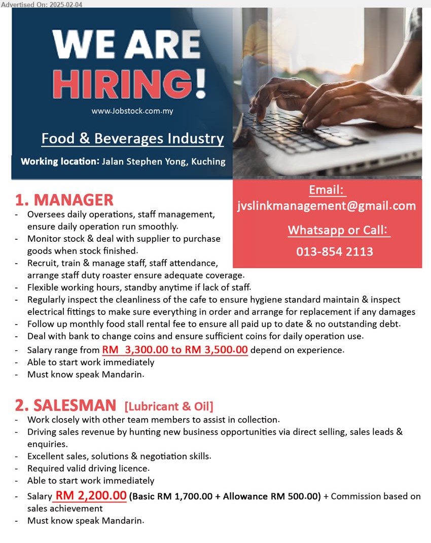 ADVERTISER (Food & Beverages Industry) - 1. MANAGER (Kuching), Salary range from RM  3,300.00 to RM 3,500.00, Must know speak Mandarin, Flexible working hours, standby anytime if lack of staff...
2. SALESMAN [Lubricant & Oil] (Kuching),	Salary RM 2,200.00 (Basic RM 1,700.00 + Allowance RM 500.00), Must know speak Mandarin, Driving sales revenue by hunting new business opportunities via direct selling, sales leads & enquiries,...
whatapp / call 013-8542113 or Email resume.