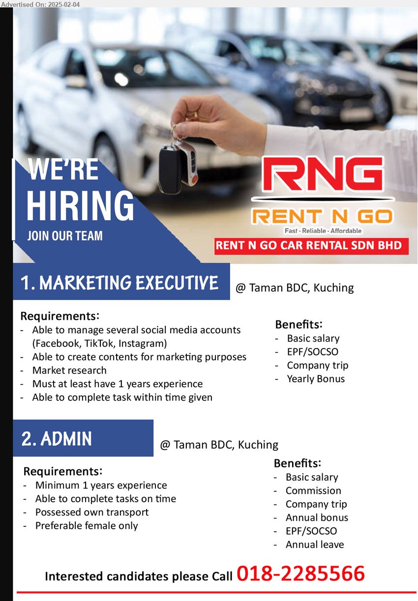 RENT N GO CAR RENTAL SDN BHD - 1. MARKETING EXECUTIVE (Kuching), Able to manage several social media accounts (Facebook, TikTok, Instagram),...
2. ADMIN (Kuching), Minimum 1 yr. exp., 	Preferable female only,...
Interested candidates please Call 018-2285566
