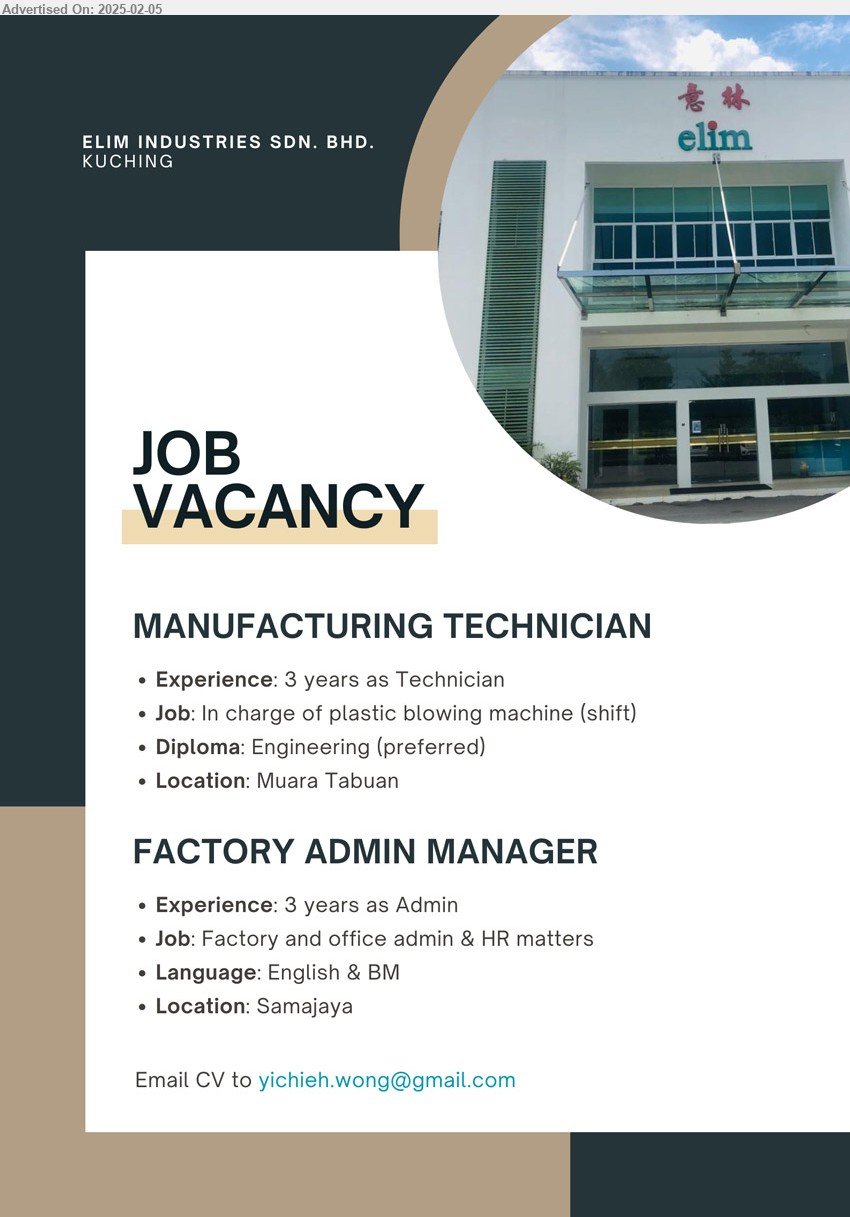 ELIM INDUSTRIES SDN BHD - 1. MANUFACTURING TECHNICIAN (Kuching), 3 yrs. exp., Diploma in Engineering, in charge of plastic blowing machine,...
2. FACTORY ADMIN MANAGER (Kuching), 3 yrs. exp., factory and office admin & HR matters,...
Email resume.