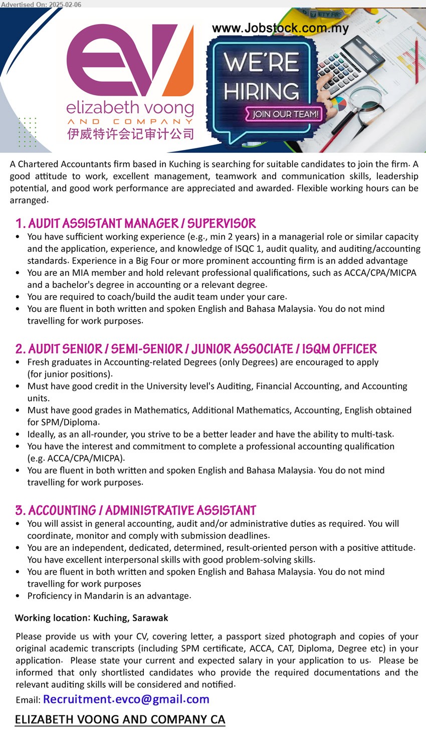 ELIZABETH VOONG AND COMPANY CA - 1. AUDIT ASSISTANT MANAGER / SUPERVISOR (Kuching), MIA member and hold relevant professional qualifications, such as ACCA/CPA/MICPA and a Bachelor's Degree in Accounting or a relevant degree.,...
2. AUDIT SENIOR / SEMI-SENIOR / JUNIOR ASSOCIATE / ISQM OFFICER (Kuching), Fresh graduates in Accounting-related Degrees (only Degrees) are encouraged to apply (for junior positions)., Must have good grades in Mathematics, Additional Mathematics, Accounting, English obtained for SPM/Diploma.,...
3. ACCOUNTING / ADMINISTRATIVE ASSISTANT (Kuching), You will assist in general accounting, audit and/or administrative duties as required. You will coordinate, monitor and comply with submission deadlines,...
Email resume.