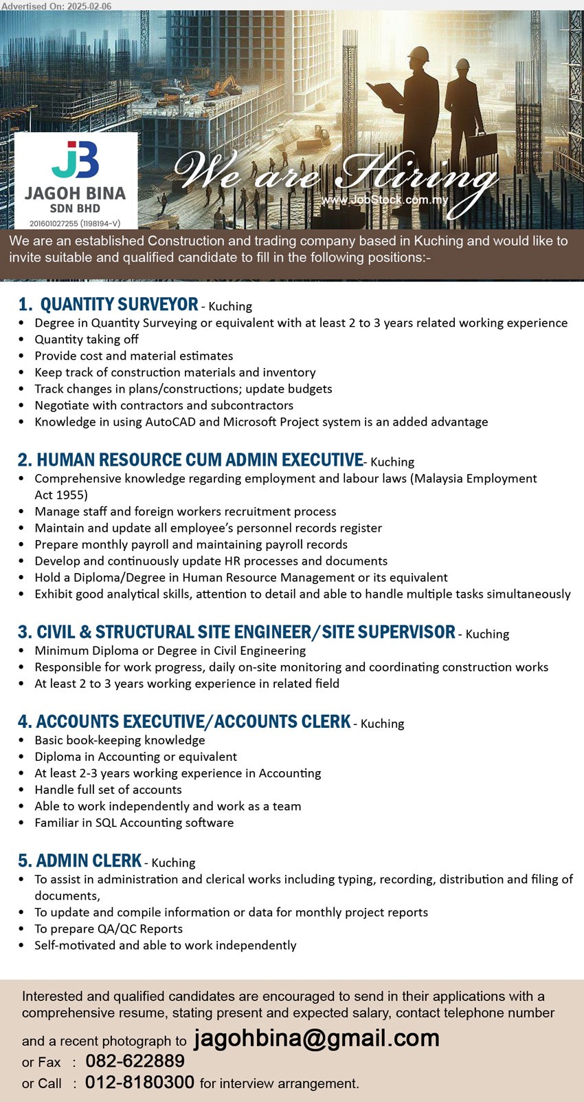 JAGOH BINA SDN BHD - 1. QUANTITY SURVEYOR (Kuching), Degree in Quantity Surveying or equivalent with at least 2 to 3 years related working experience, Quantity taking off,...
2. HUMAN RESOURCE CUM ADMIN EXECUTIVE (Kuching), Comprehensive knowledge regarding employment and labour laws (Malaysia Employment Act 1955), hold a Diploma/Degree in Human Resource Management...
3. CIVIL & STRUCTURAL SITE ENGINEER/SITE SUPERVISOR (Kuching), Diploma or Degree in Civil Engineering, 2-3 yrs. exp.,...
4. ACCOUNTS EXECUTIVE/ACCOUNTS CLERK (Kuching), Basic book-keeping knowledge, Diploma in Accounting,...
5. ADMIN CLERK (Kuching), To assist in administration and clerical works including typing, recording, distribution and filing of documents, ,...
Call 012-8180300 / Email resume.