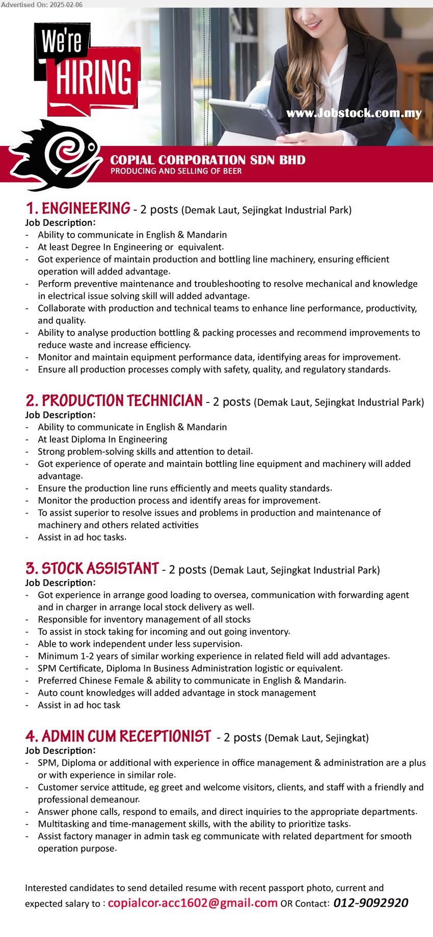 COPIAL CORPORATION SDN BHD - 1. ENGINEERING  (Kuching), 2 posts, Degree In Engineering, Got experience of maintain production and bottling line machinery, ensuring efficient operation will added advantage....
2. PRODUCTION TECHNICIAN (Kuching), 2 posts, Diploma In Engineering, Got experience of operate and maintain bottling line equipment and machinery,...
3. STOCK ASSISTANT  (Kuching), 2 posts, Got experience in arrange good loading to oversea, communication with forwarding agent and in charger in arrange local stock delivery as well,...
4. ADMIN CUM RECEPTIONIST  (Kuching), 2 posts, SPM, Diploma or additional with experience in office management & administration are a plus or with experience in similar role.,...
Contact: 012-9092920 / Email resume.