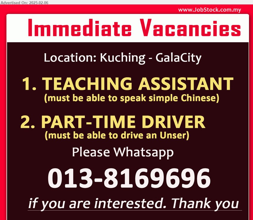 ADVERTISER (Tuition Center) - 1. TEACHING ASSISTANT   (Kuching), must be able to speak simple Chinese.
2. PART-TIME DRIVER (Kuching). must be able to drive an Unser
Please Whatsapp 013-8169696