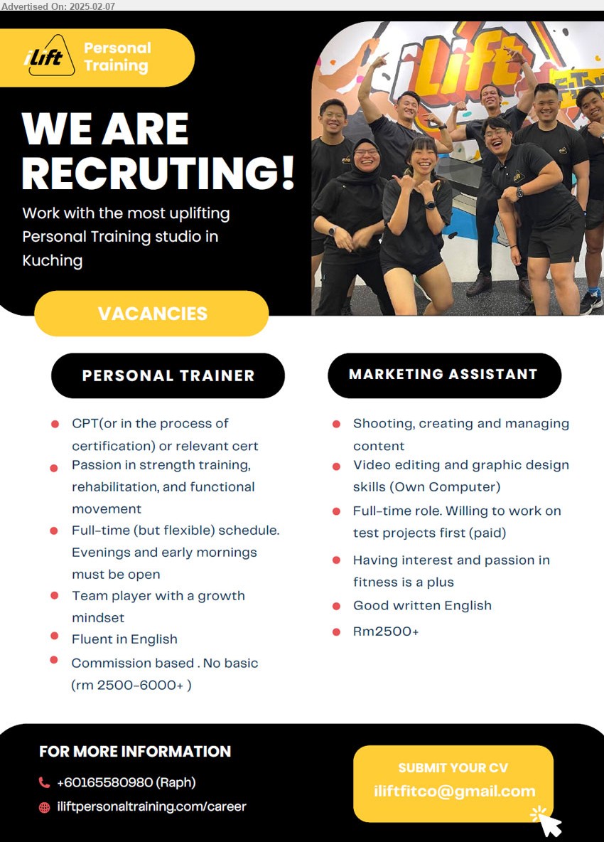 ILIFT PERSONAL TRAINING SDN BHD - 1. PERSONAL TRAINER (Kuching), RM 2500 - RM 6000, career CPT(or in the process of certification),...
2. MARKETING ASSISTANT (Kuching), RM 2500, Good written English, Video editing and graphic design skills (Own Computer),...
Contact: 016-5580980 / Email resume.