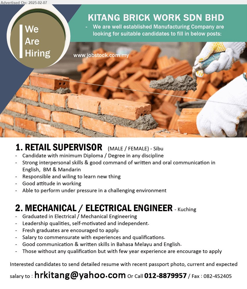 KITANG BRICK WORK SDN BHD - 1. RETAIL SUPERVISOR   (Sibu), Diploma / Degree in any discipline, Strong interpersonal skills & good command of written and oral communication in English,  BM & Mandarin,...
2. MECHANICAL / ELECTRICAL ENGINEER (Kuching), Graduated in Electrical / Mechanical Engineering, Leadership qualities, self-motivated and independent.,...
Contact: 012-8879957 /Email resume