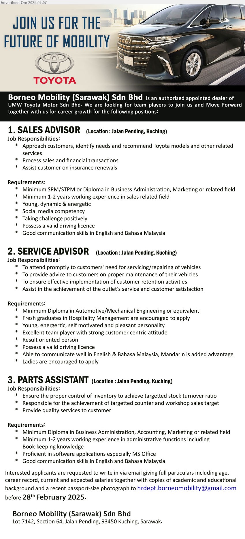 BORNEO MOBILITY (SARAWAK) SDN BHD - 1. SALES ADVISOR (Kuching), SPM/STPM or Diploma in Business Administration, Marketing, 1-2 yrs. exp.,...
2. SERVICE ADVISOR (Kuching), Diploma in Automotive/Mechanical Engineering, Fresh graduates in Hospitality Management are encouraged to apply,...
3. PARTS ASSISTANT  (Kuching), Diploma in Business Administration, Accounting, Marketing, 1-2 yrs. exp.,...
Email resume.